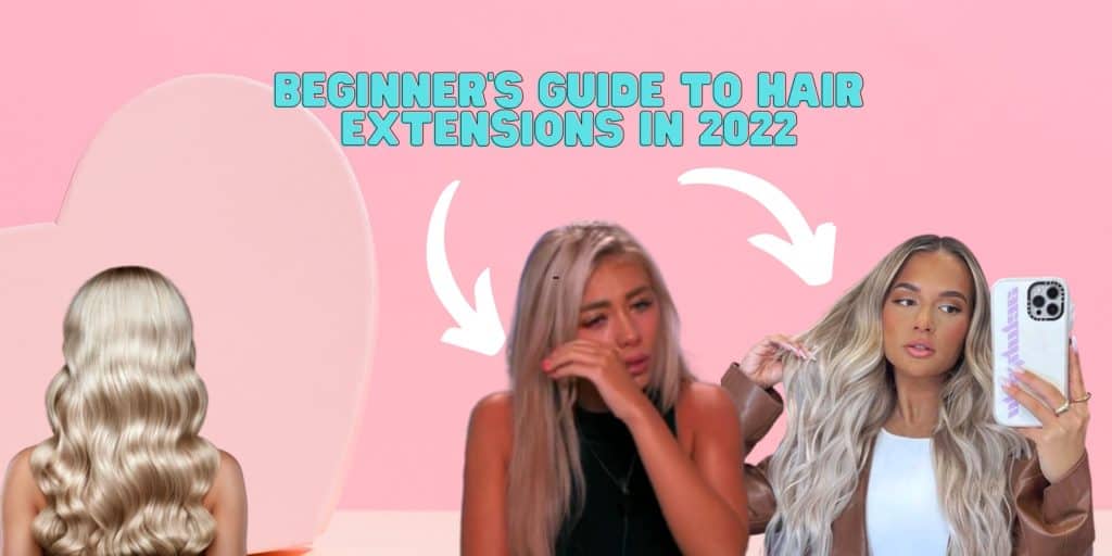 beginners guide to hair extensions in 2022